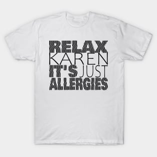 RELAX KAREN IT'S JUST ALLERGIES - RKIJA_vs3 T-Shirt